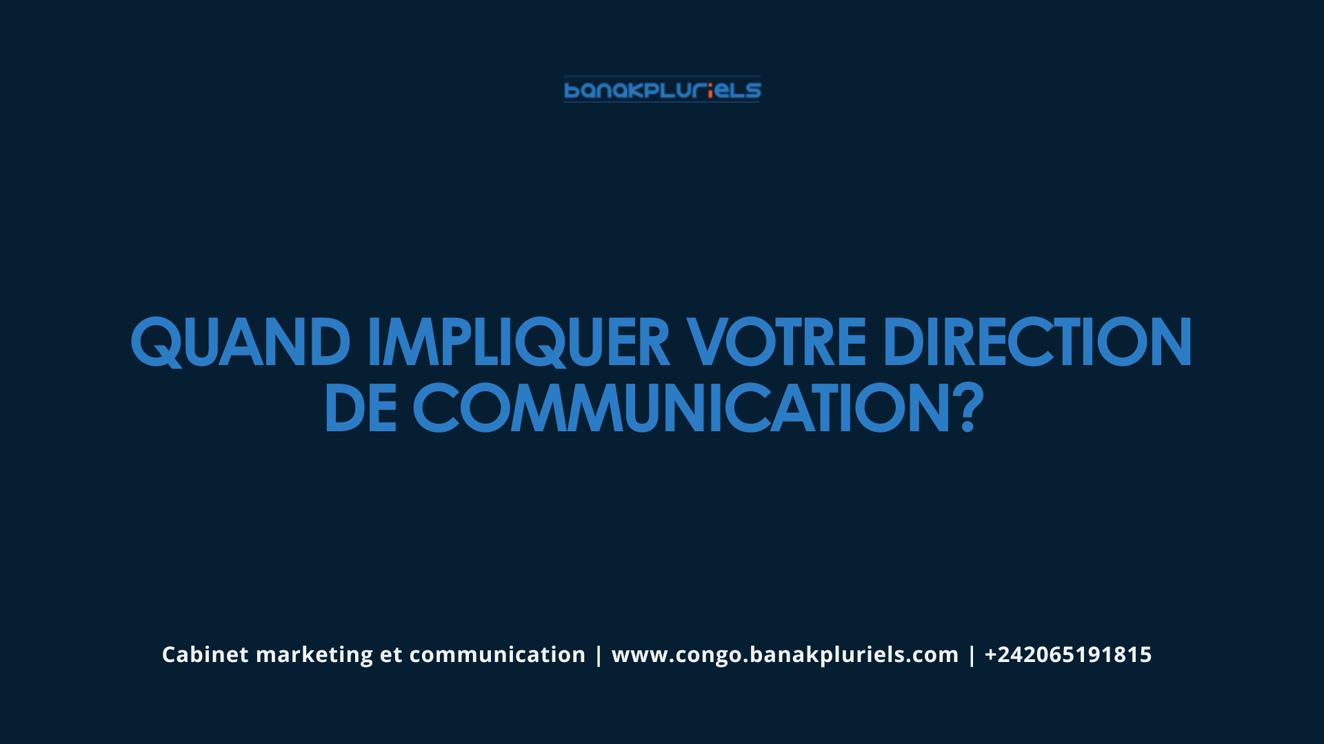 Quand impliquer votre direction de communication?